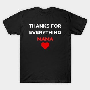 Thanks For Everything Mama T-Shirt